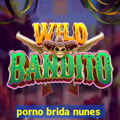 porno brida nunes